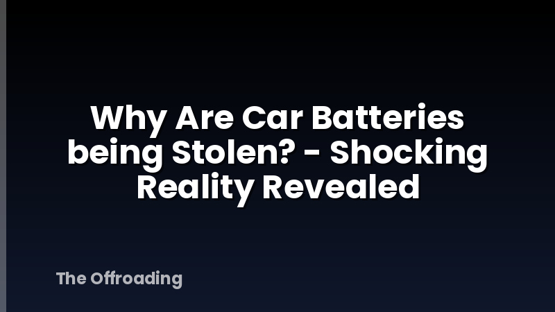 Why Are Car Batteries being Stolen? - Shocking Reality Revealed