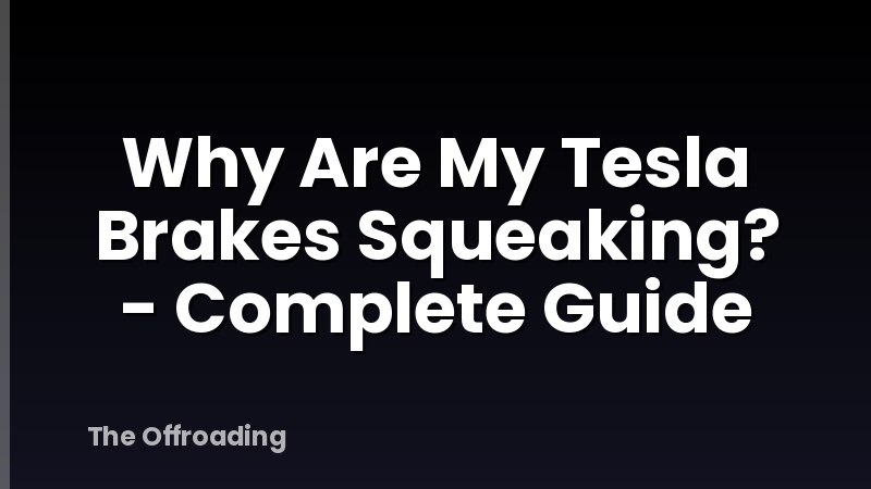 Why Are My Tesla Brakes Squeaking? - Complete Guide