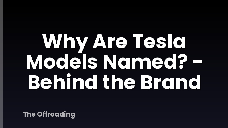 Why Are Tesla Models Named? - Behind the Brand