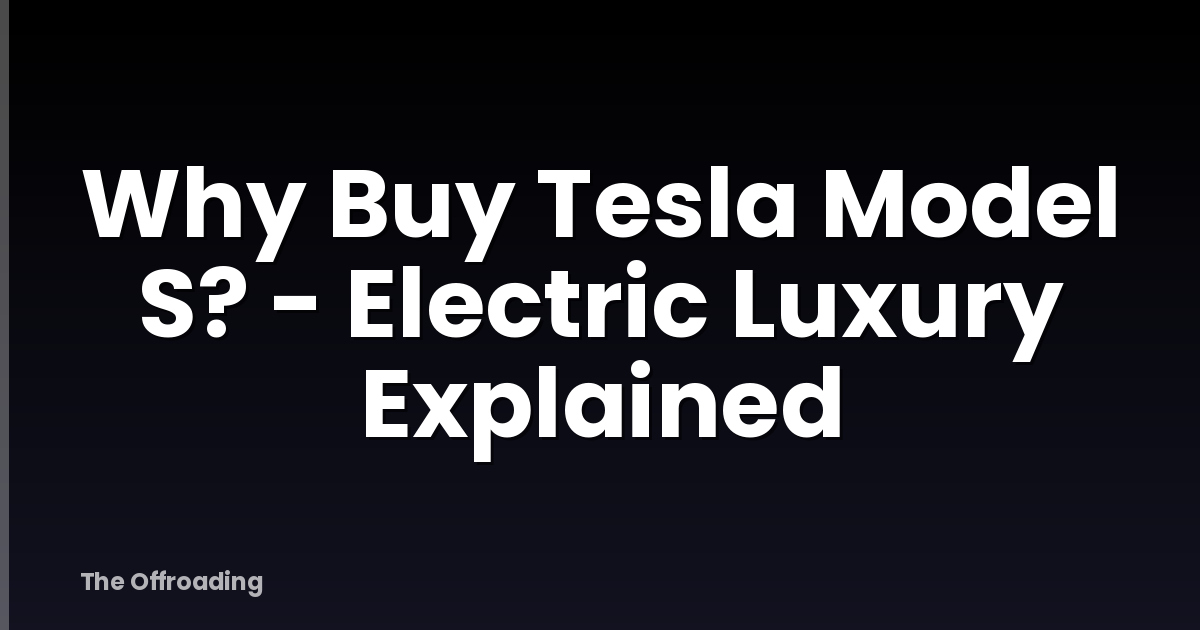 Why Buy Tesla Model S? - Electric Luxury Explained