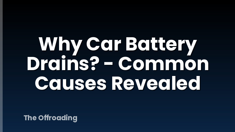 Why Car Battery Drains? - Common Causes Revealed