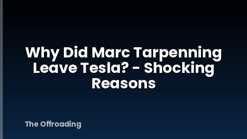 Why Did Marc Tarpenning Leave Tesla? - Shocking Reasons