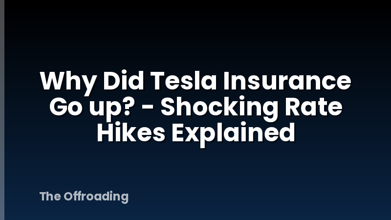 Why Did Tesla Insurance Go up? - Shocking Rate Hikes Explained
