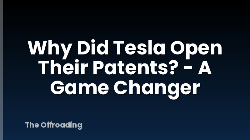 Why Did Tesla Open Their Patents? - A Game Changer