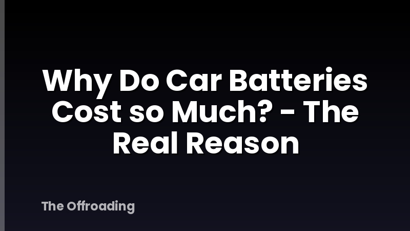 Why Do Car Batteries Cost so Much? - The Real Reason