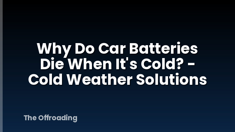 Why Do Car Batteries Die When It's Cold? - Cold Weather Solutions