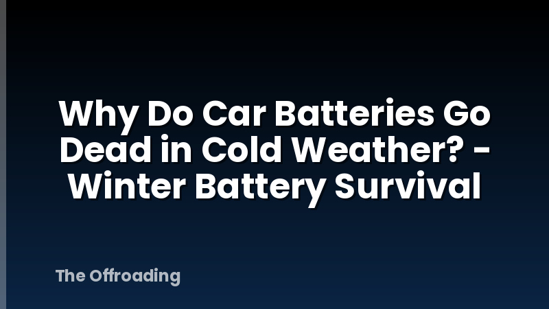 Why Do Car Batteries Go Dead in Cold Weather? - Winter Battery Survival