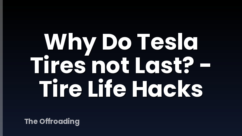 Why Do Tesla Tires not Last? - Tire Life Hacks