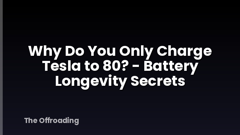 Why Do You Only Charge Tesla to 80? - Battery Longevity Secrets