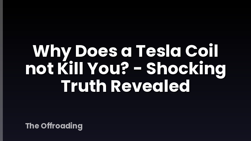 Why Does a Tesla Coil not Kill You? - Shocking Truth Revealed