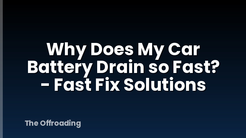 Why Does My Car Battery Drain so Fast? - Fast Fix Solutions