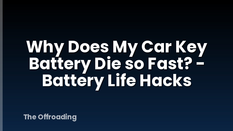 Why Does My Car Key Battery Die so Fast? - Battery Life Hacks
