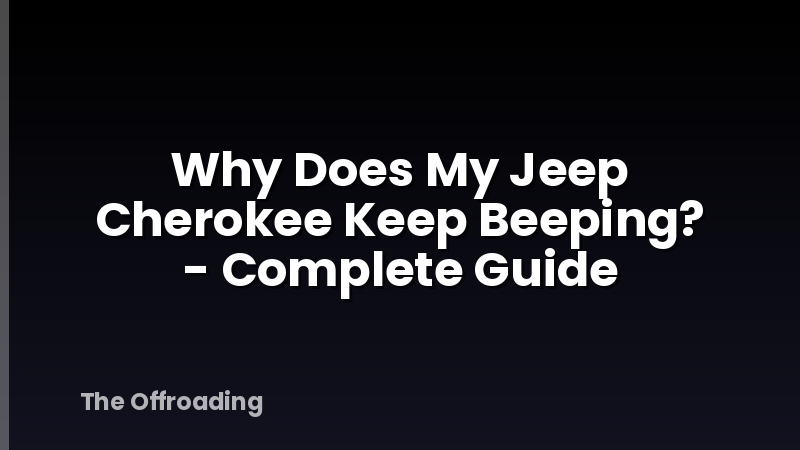 Why Does My Jeep Cherokee Keep Beeping? - Complete Guide
