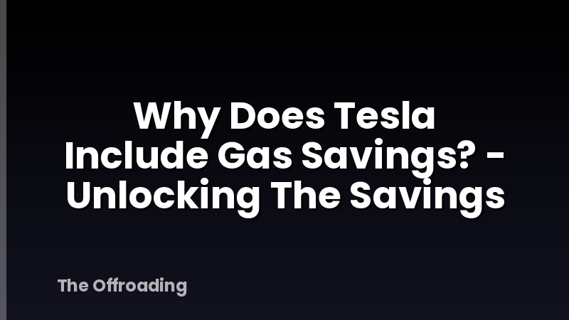 Why Does Tesla Include Gas Savings? - Unlocking The Savings