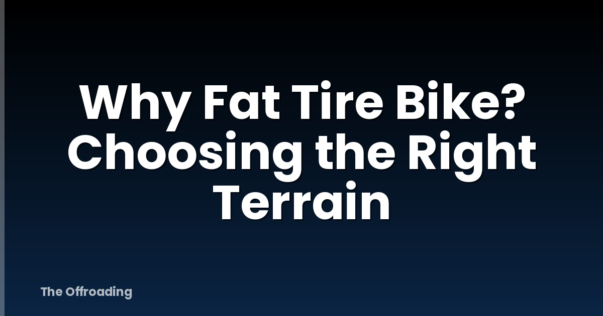 Why Fat Tire Bike? Choosing the Right Terrain