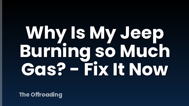 Why Is My Jeep Burning so Much Gas? - Fix It Now