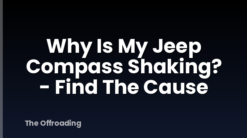 Why Is My Jeep Compass Shaking? - Find The Cause