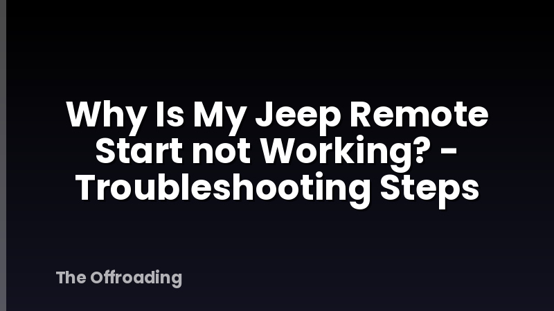 Why Is My Jeep Remote Start not Working? - Troubleshooting Steps
