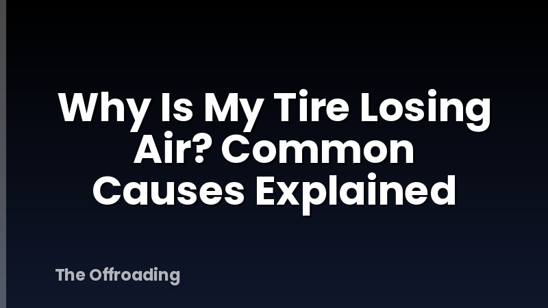 Why Is My Tire Losing Air? Common Causes Explained