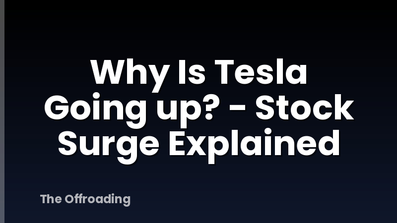Why Is Tesla Going up? - Stock Surge Explained