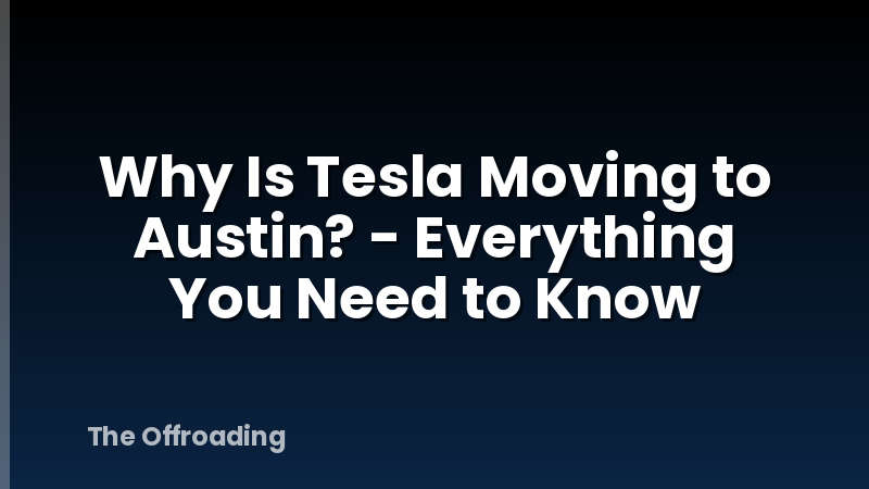 Why Is Tesla Moving to Austin? - Everything You Need to Know