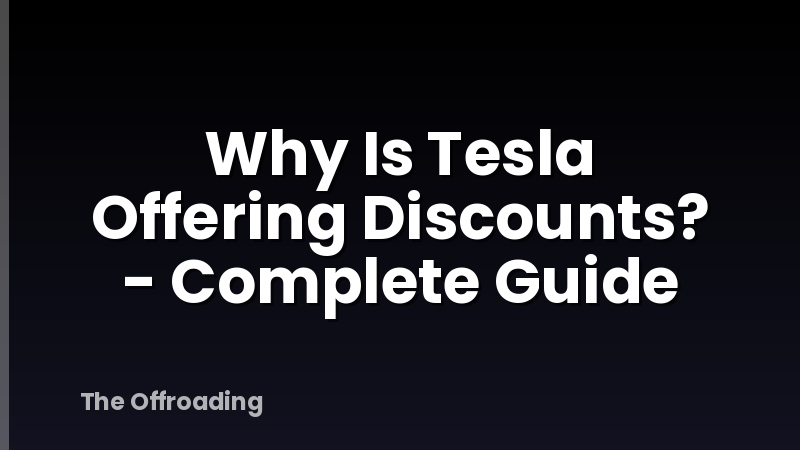 Why Is Tesla Offering Discounts? - Complete Guide