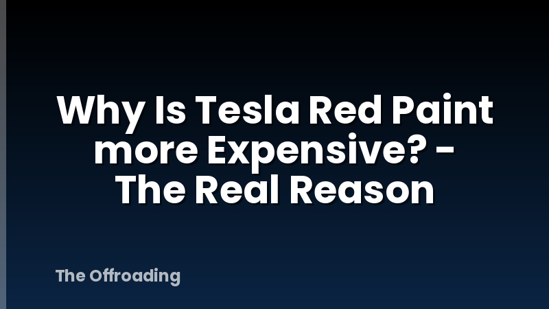 Why Is Tesla Red Paint more Expensive? - The Real Reason