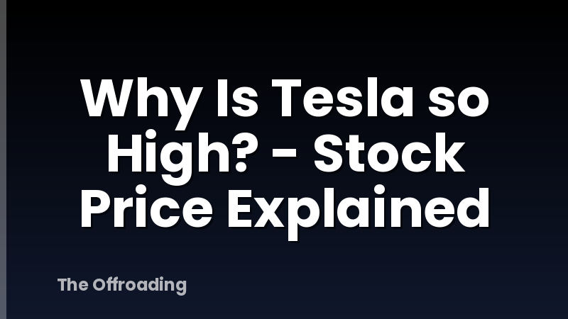 Why Is Tesla so High? - Stock Price Explained