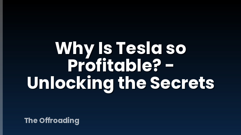 Why Is Tesla so Profitable? - Unlocking the Secrets