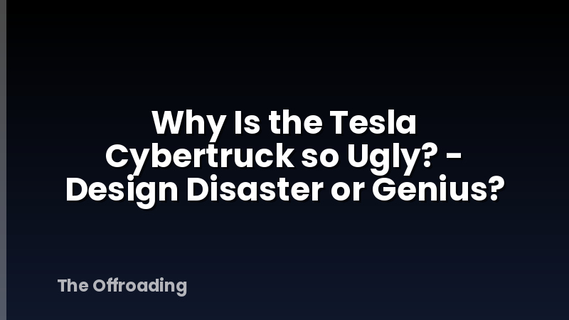 Why Is the Tesla Cybertruck so Ugly? - Design Disaster or Genius?