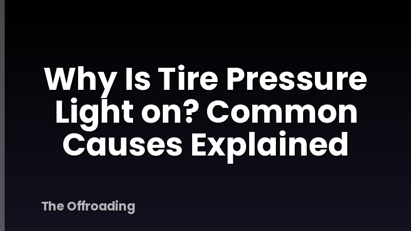 Why Is Tire Pressure Light on? Common Causes Explained