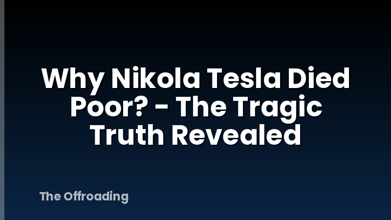 Why Nikola Tesla Died Poor? - The Tragic Truth Revealed