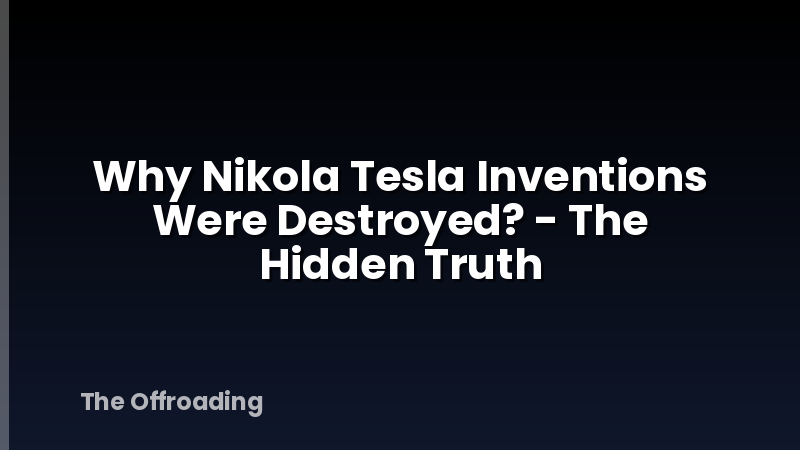 Why Nikola Tesla Inventions Were Destroyed? - The Hidden Truth