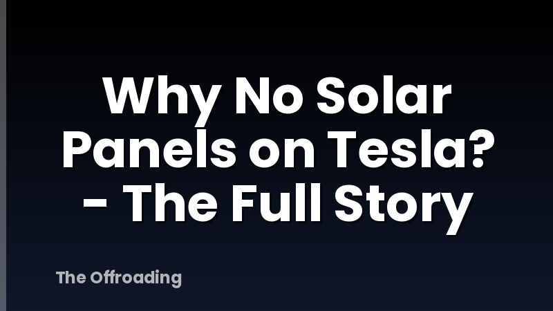 Why No Solar Panels on Tesla? - The Full Story