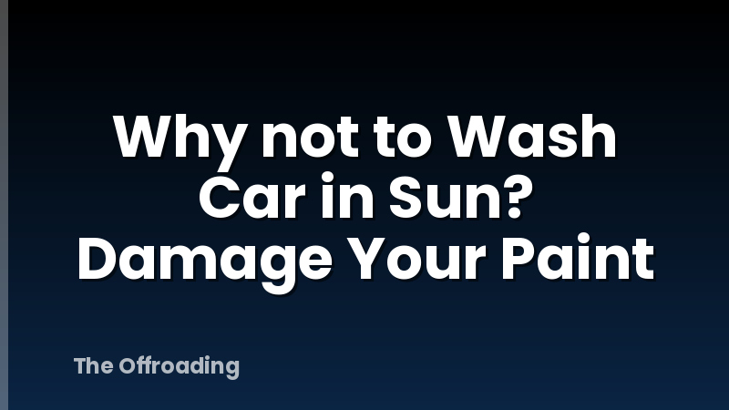 Why not to Wash Car in Sun? Damage Your Paint