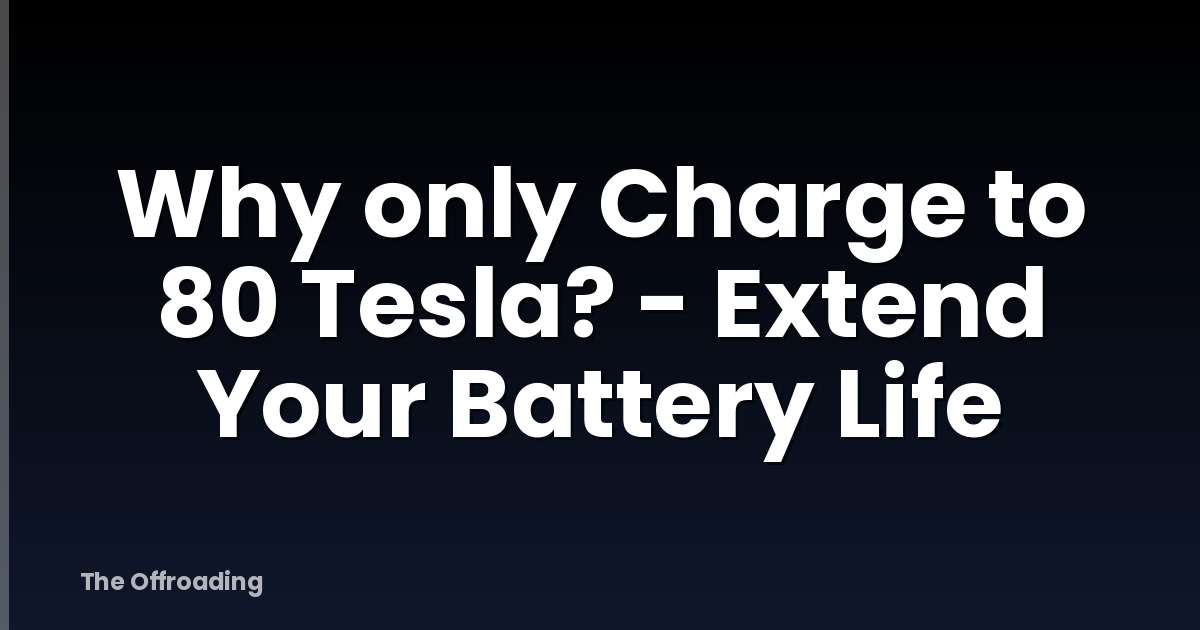Why only Charge to 80 Tesla? - Extend Your Battery Life