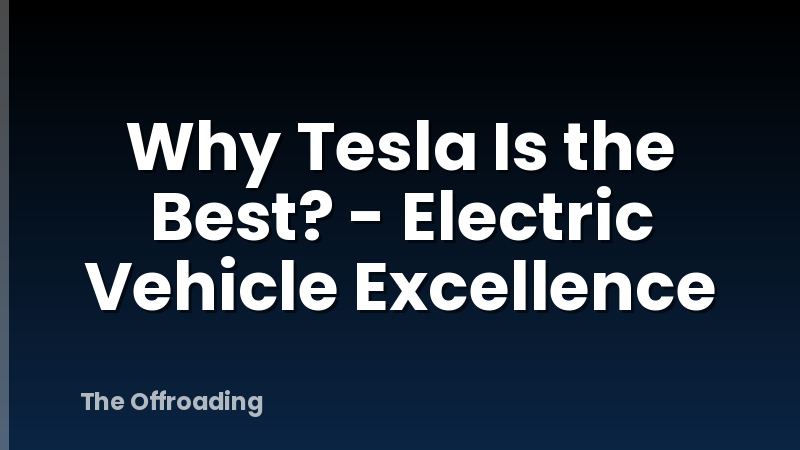 Why Tesla Is the Best? - Electric Vehicle Excellence