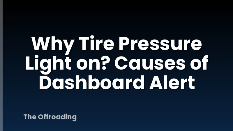 Why Tire Pressure Light on? Causes of Dashboard Alert