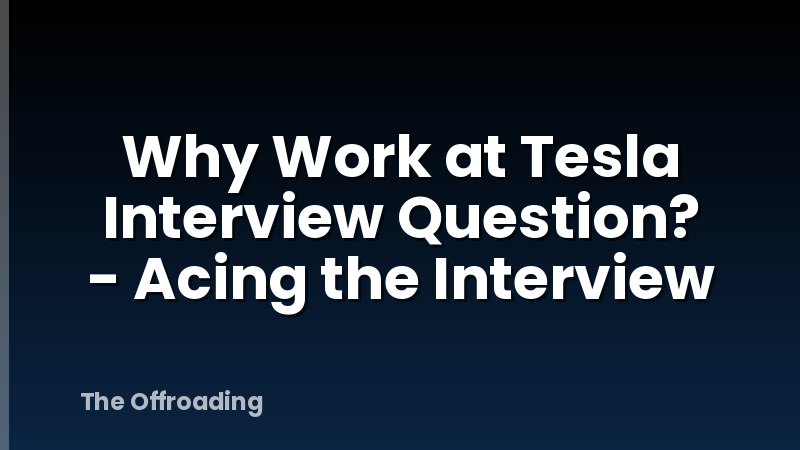 Why Work at Tesla Interview Question? - Acing the Interview