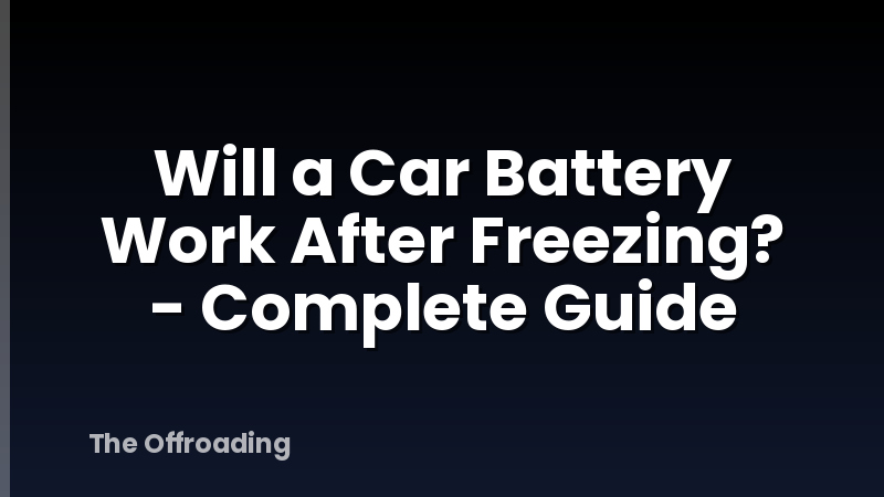 Will a Car Battery Work After Freezing? - Complete Guide