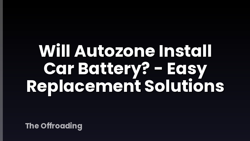 Will Autozone Install Car Battery? - Easy Replacement Solutions