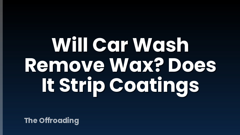 Will Car Wash Remove Wax? Does It Strip Coatings