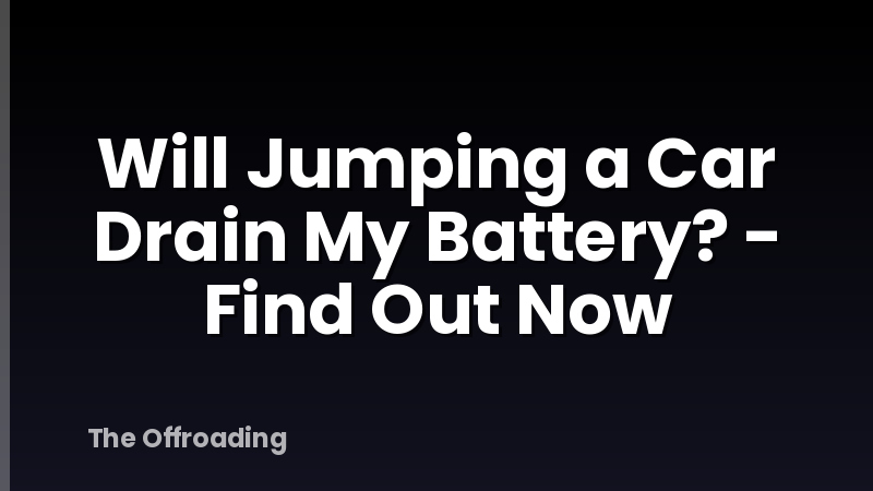 Will Jumping a Car Drain My Battery? - Find Out Now