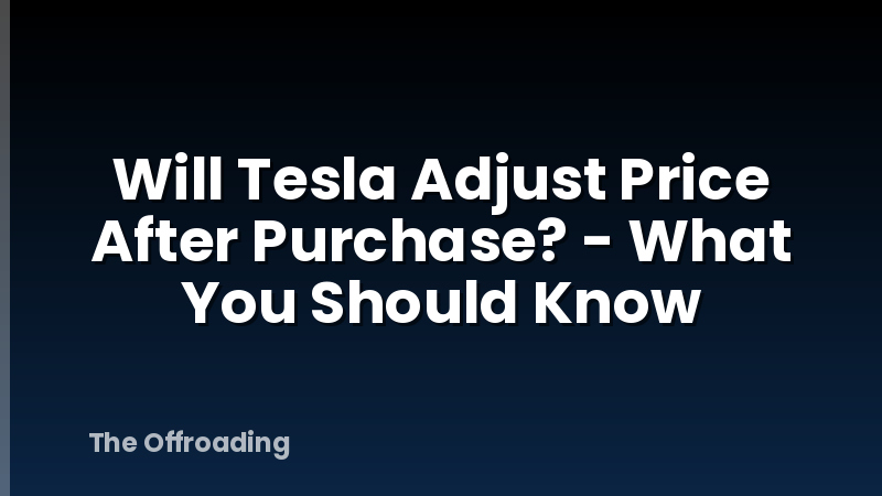 Will Tesla Adjust Price After Purchase? - What You Should Know