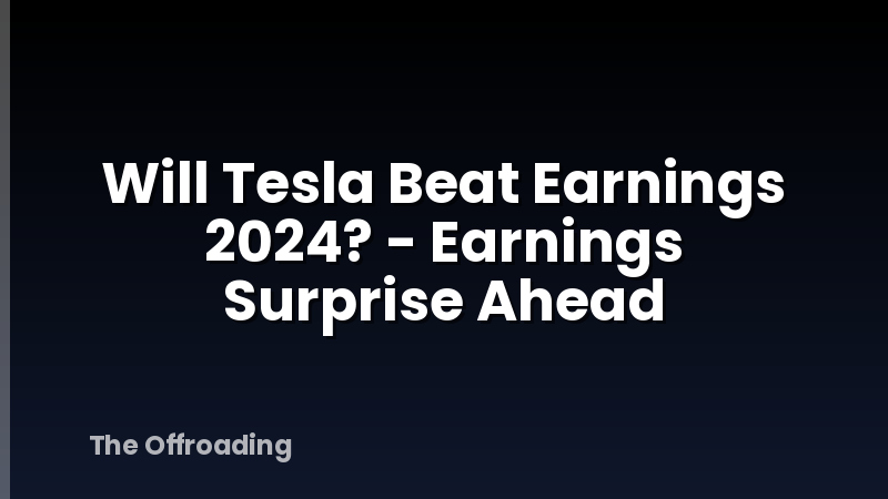 Will Tesla Beat Earnings 2024? - Earnings Surprise Ahead