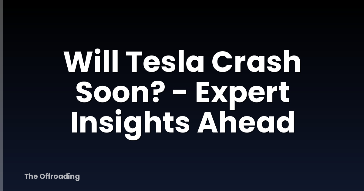 Will Tesla Crash Soon? - Expert Insights Ahead
