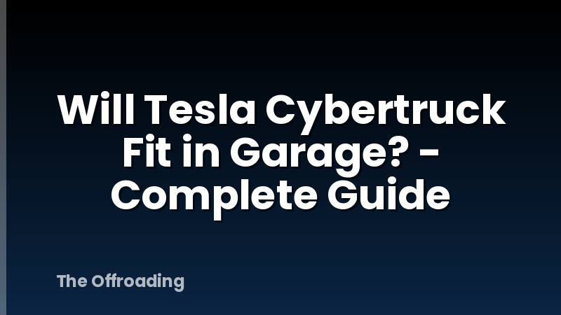 Will Tesla Cybertruck Fit in Garage? - Complete Guide