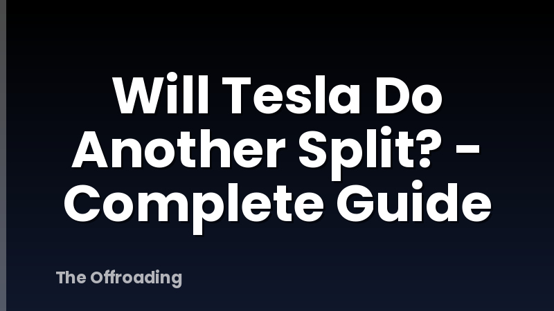 Will Tesla Do Another Split? - Complete Guide