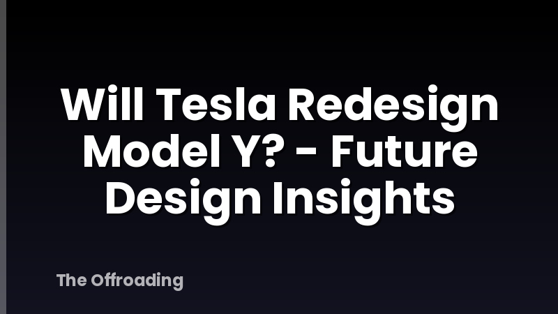 Will Tesla Redesign Model Y? - Future Design Insights