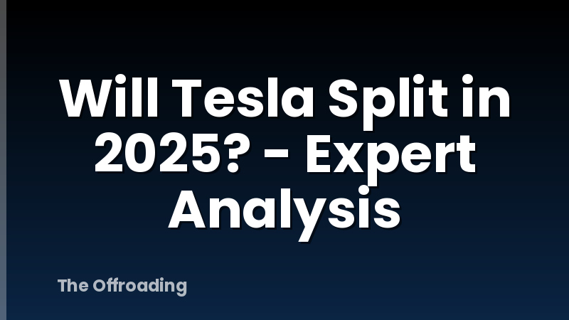 Will Tesla Split in 2025? - Expert Analysis
